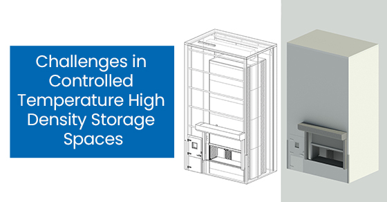 Challenges in controlled temperature high density storage spaces